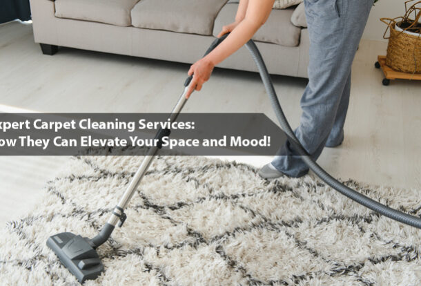 Expert Carpet Cleaning Services: How They Can Elevate Your Space and Mood!